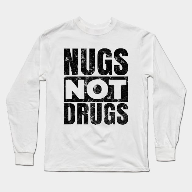 Nugs Not Drugs Funny Chicken Nuggets Long Sleeve T-Shirt by silentboy